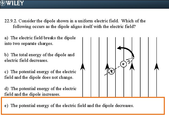 22. 9. 2. Consider the dipole shown in a uniform electric field. Which of