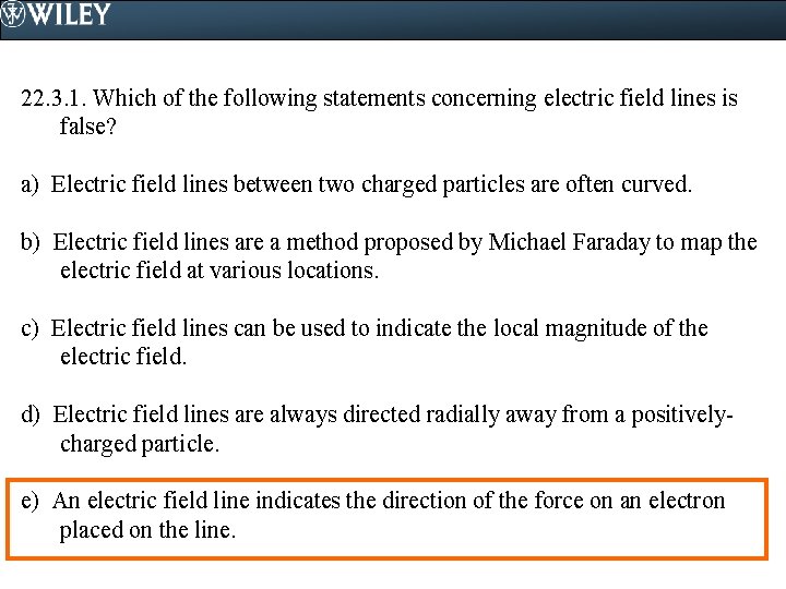 22. 3. 1. Which of the following statements concerning electric field lines is false?