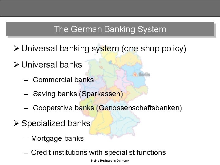 The German Banking System Ø Universal banking system (one shop policy) Ø Universal banks
