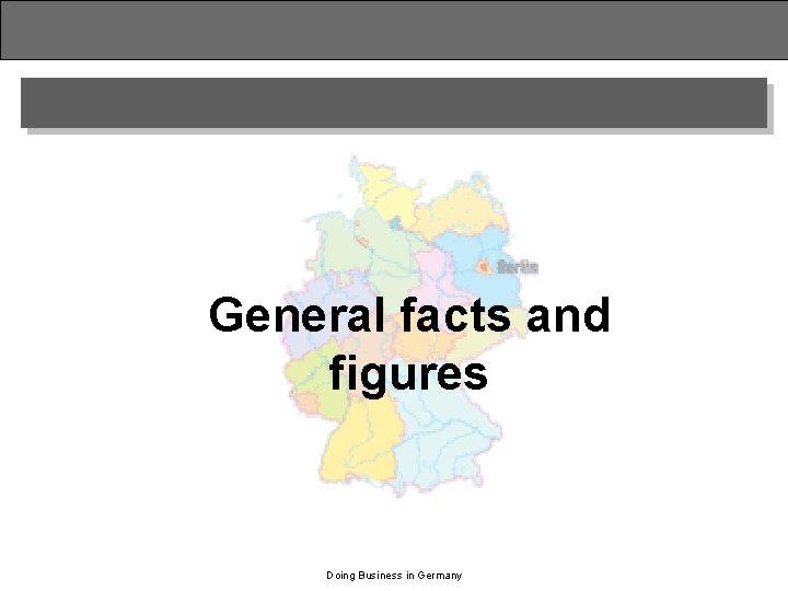 General facts and figures Doing Business in Germany 