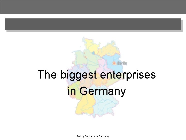 The biggest enterprises in Germany Doing Business in Germany 