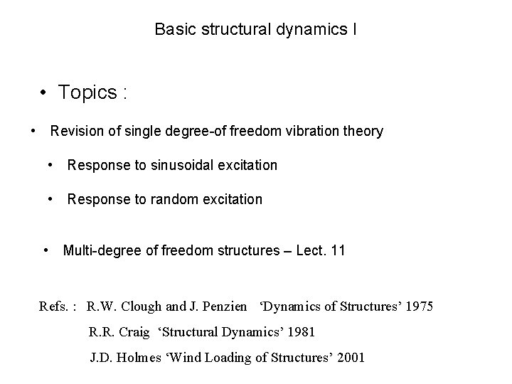 Basic structural dynamics I • Topics : • Revision of single degree-of freedom vibration