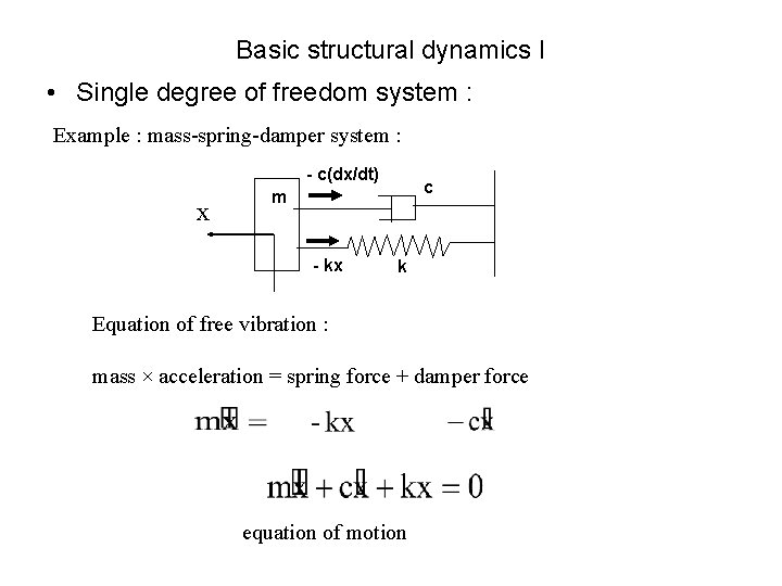 Basic structural dynamics I • Single degree of freedom system : Example : mass-spring-damper