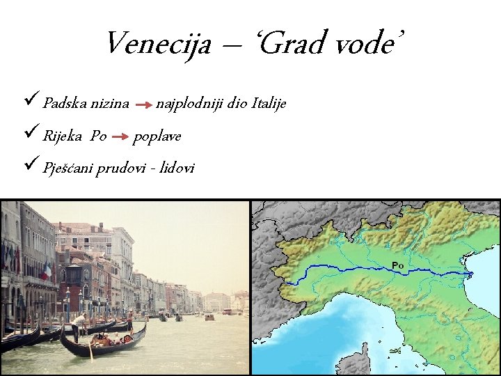 Venecija – ‘Grad vode’ ü Padska nizina najplodniji dio Italije ü Rijeka Po poplave