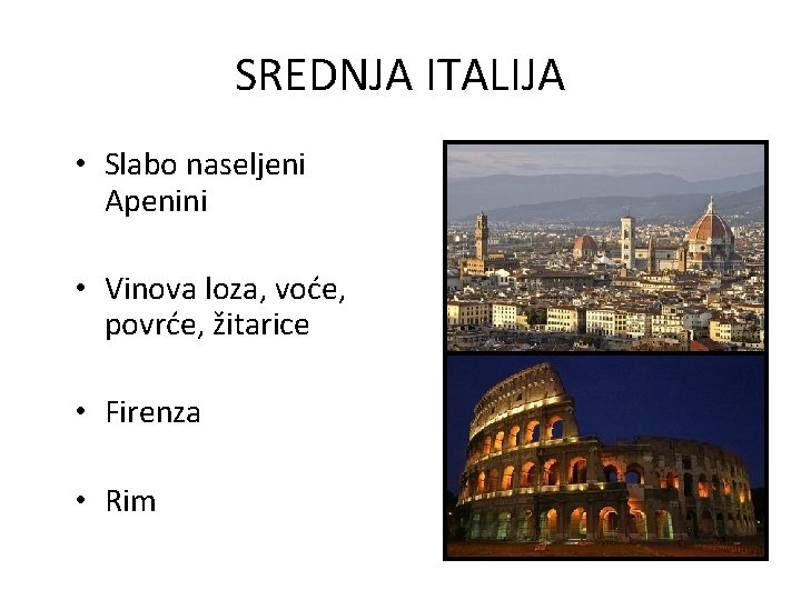 SREDNJA ITALIJA • Slabo naseljeni Apenini • Vinova loza, voće, povrće, žitarice • Firenza