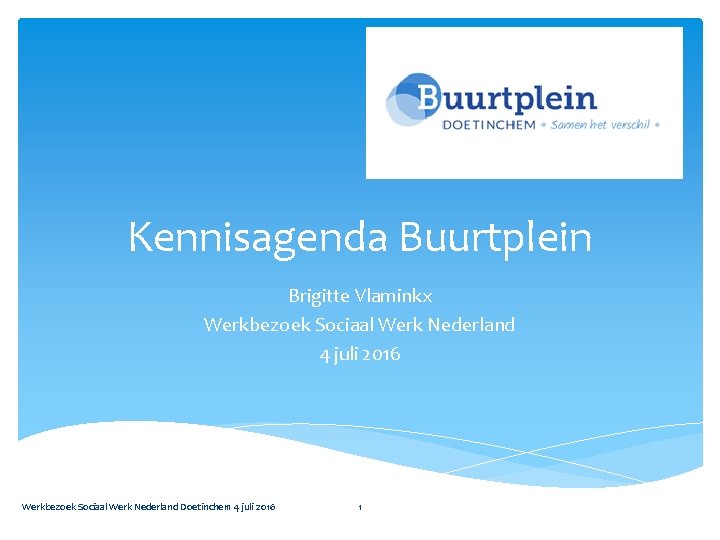 Kennisagenda Buurtplein Brigitte Vlaminkx Werkbezoek Sociaal Werk Nederland 4 juli 2016 Werkbezoek Sociaal Werk