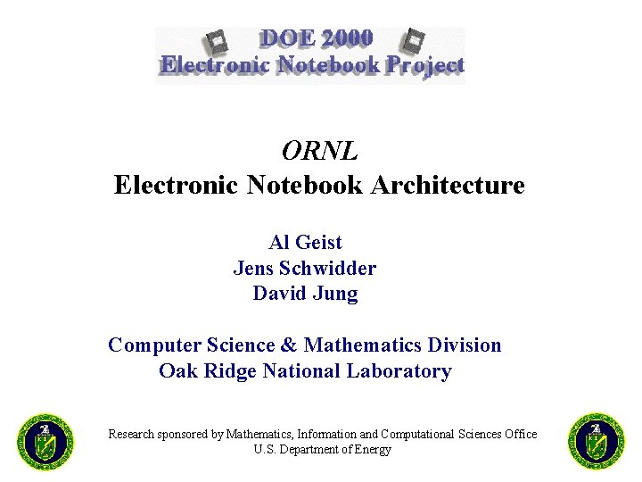 ORNL Electronic Notebook Architecture Al Geist Jens Schwidder David Jung Computer Science & Mathematics