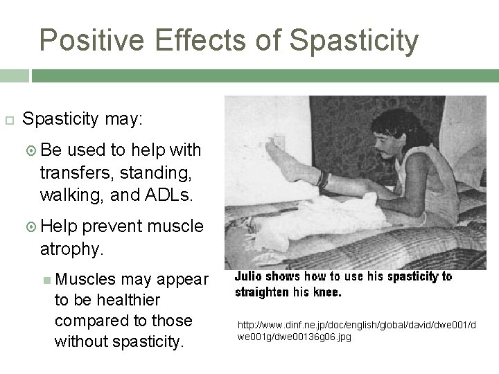 Positive Effects of Spasticity may: Be used to help with transfers, standing, walking, and