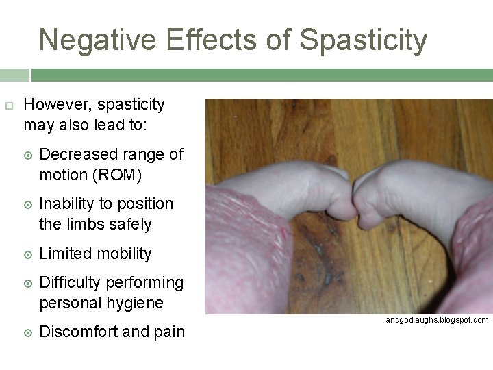 Negative Effects of Spasticity However, spasticity may also lead to: Decreased range of motion