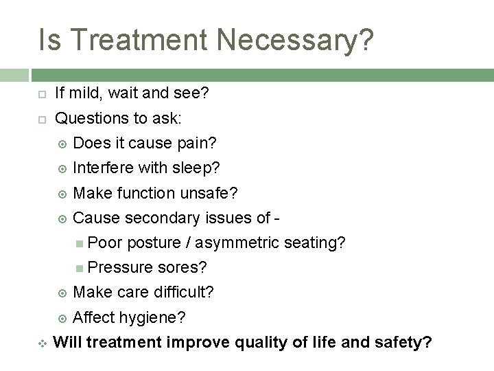 Is Treatment Necessary? If mild, wait and see? Questions to ask: Does it cause