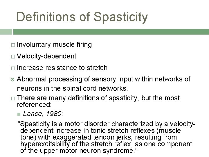 Definitions of Spasticity � Involuntary muscle firing � Velocity-dependent � Increase resistance to stretch