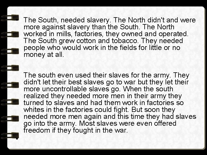 • The South, needed slavery. The North didn't and were more against slavery • The South, needed slavery. The North didn't and were more against slavery