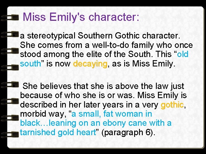 Miss Emily's character: • a stereotypical Southern Gothic character. She comes from a well-to-do Miss Emily's character: • a stereotypical Southern Gothic character. She comes from a well-to-do