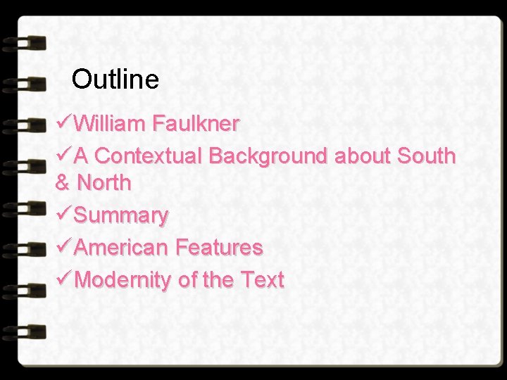 Outline üWilliam Faulkner üA Contextual Background about South & North üSummary üAmerican Features üModernity Outline üWilliam Faulkner üA Contextual Background about South & North üSummary üAmerican Features üModernity