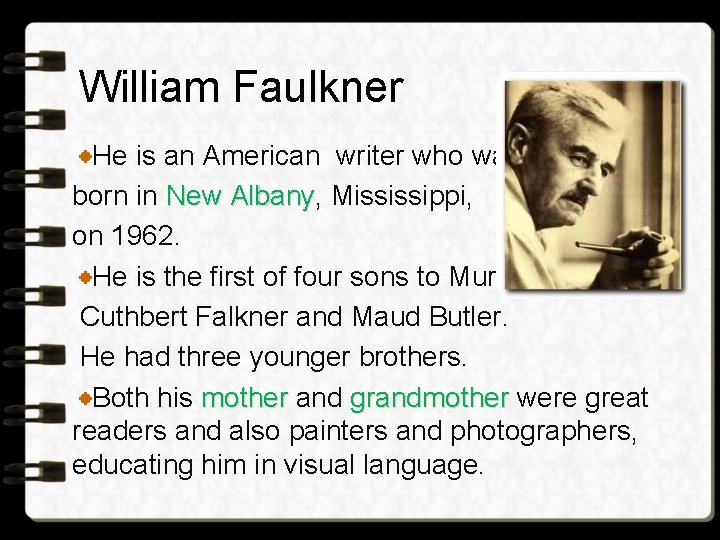 William Faulkner He is an American writer who was born in New Albany, Mississippi, William Faulkner He is an American writer who was born in New Albany, Mississippi,