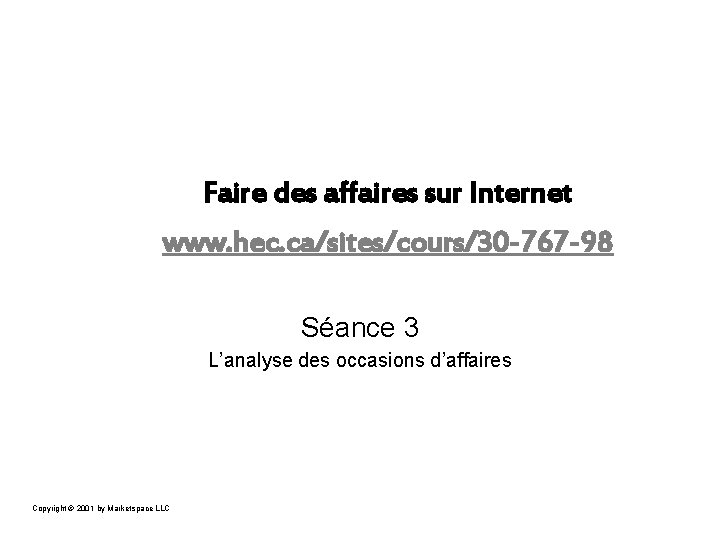 Faire des affaires sur Internet www. hec. ca/sites/cours/30 -767 -98 Séance 3 L’analyse des