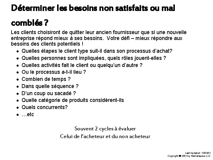 Déterminer les besoins non satisfaits ou mal comblés ? Les clients choisiront de quitter