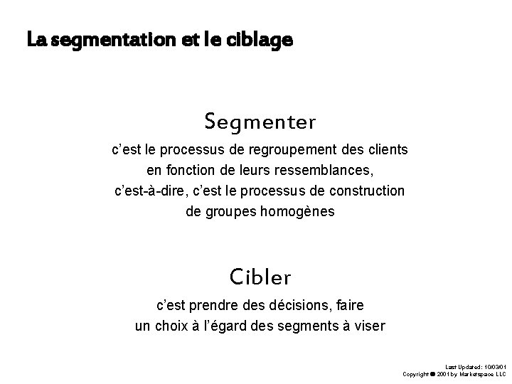 La segmentation et le ciblage Segmenter c’est le processus de regroupement des clients en