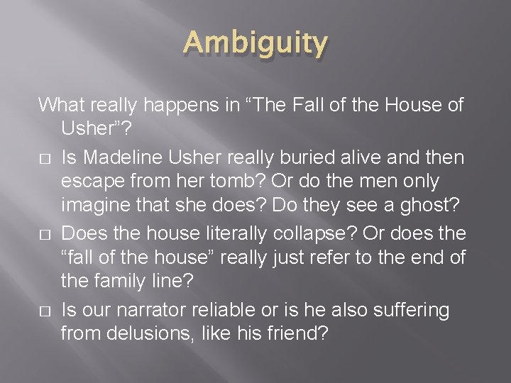 Ambiguity What really happens in “The Fall of the House of Usher”? � Is