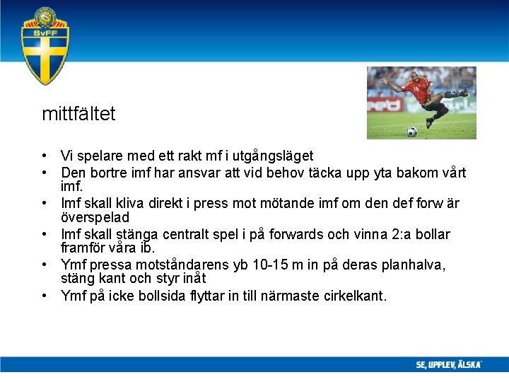 mittfältet • Vi spelare med ett rakt mf i utgångsläget • Den bortre imf