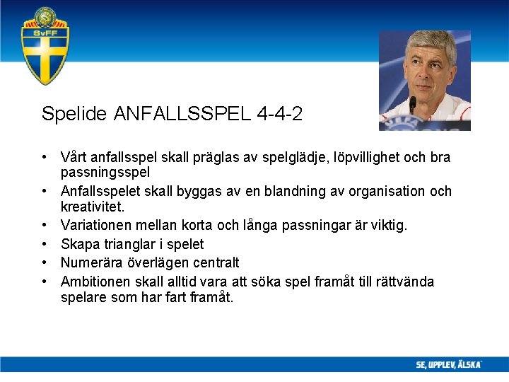 Spelide ANFALLSSPEL 4 -4 -2 • Vårt anfallsspel skall präglas av spelglädje, löpvillighet och