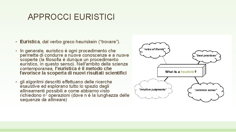 APPROCCI EURISTICI • Euristica, dal verbo greco heuriskein (“trovare”). • In generale, euristico è