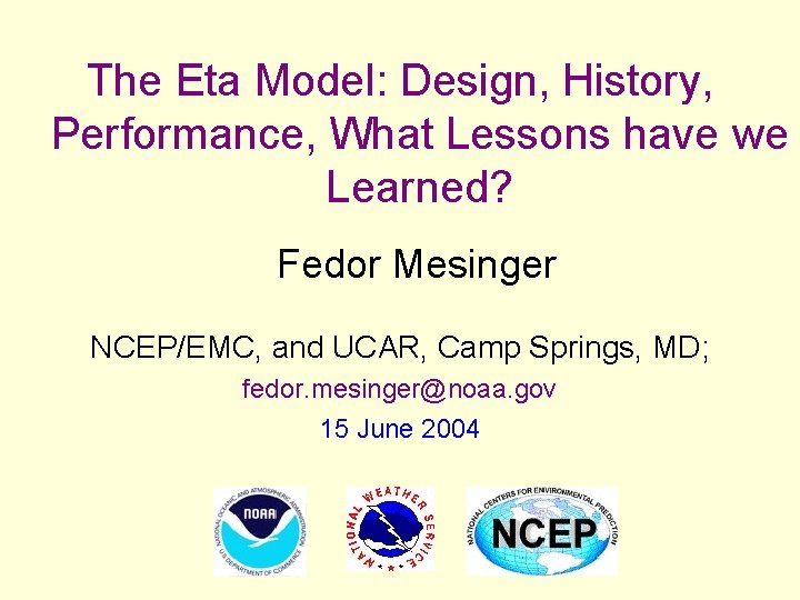 The Eta Model: Design, History, Performance, What Lessons have we Learned? Fedor Mesinger NCEP/EMC,