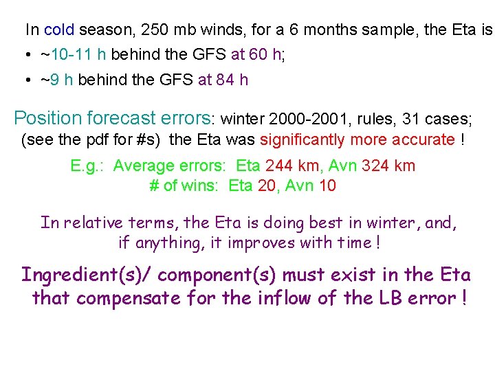 In cold season, 250 mb winds, for a 6 months sample, the Eta is
