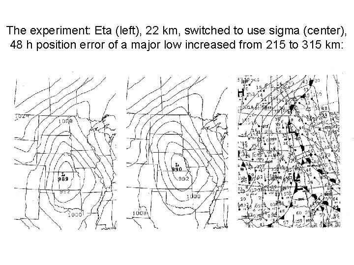 The experiment: Eta (left), 22 km, switched to use sigma (center), 48 h position
