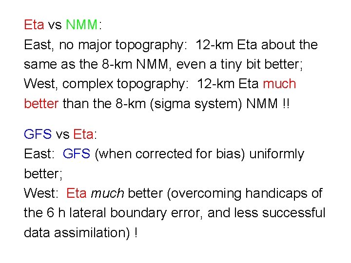 Eta vs NMM: East, no major topography: 12 -km Eta about the same as
