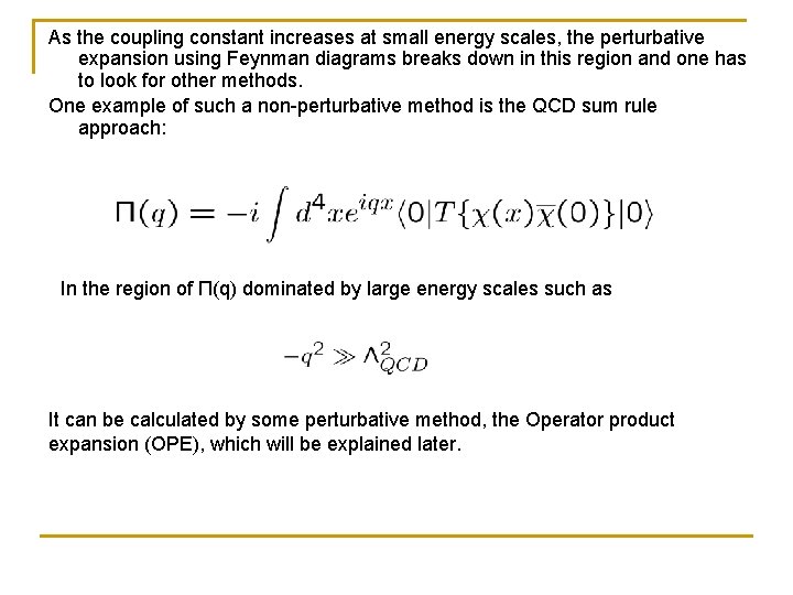 As the coupling constant increases at small energy scales, the perturbative expansion using Feynman