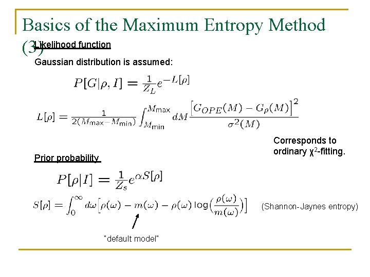 Basics of the Maximum Entropy Method Likelihood function (3) Gaussian distribution is assumed: Corresponds