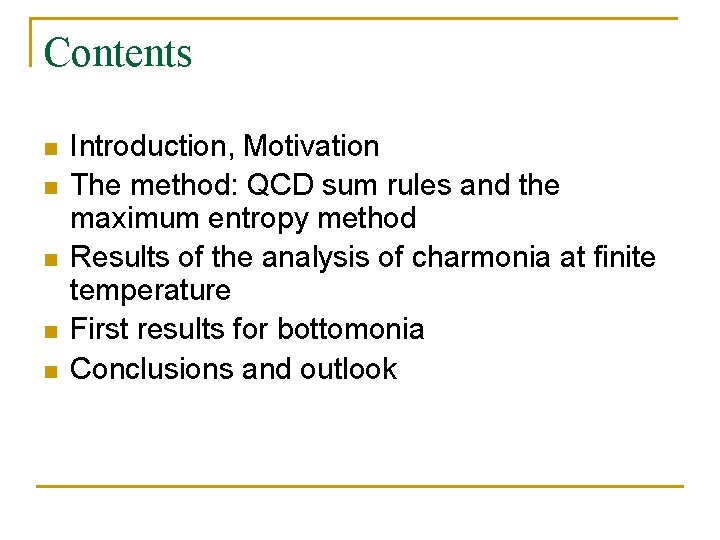 Contents n n n Introduction, Motivation The method: QCD sum rules and the maximum