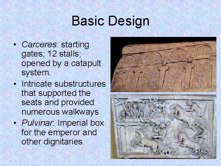 Basic Design • Carceres: starting gates; 12 stalls; opened by a catapult system. •