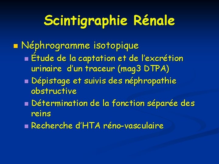 Scintigraphie Rénale n Néphrogramme isotopique Étude de la captation et de l’excrétion urinaire d’un