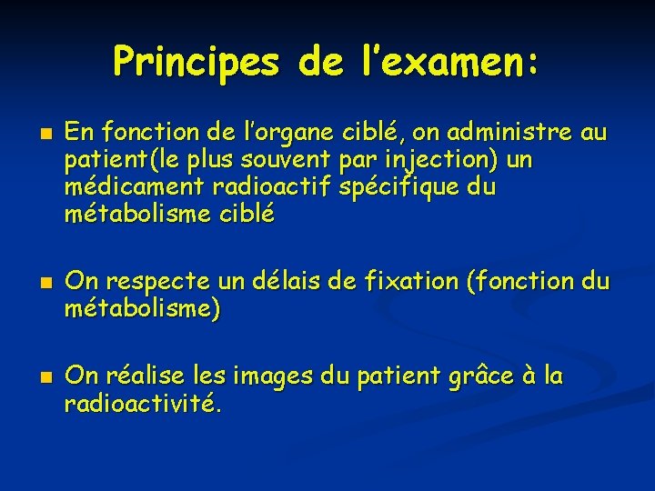 Principes de l’examen: n n n En fonction de l’organe ciblé, on administre au