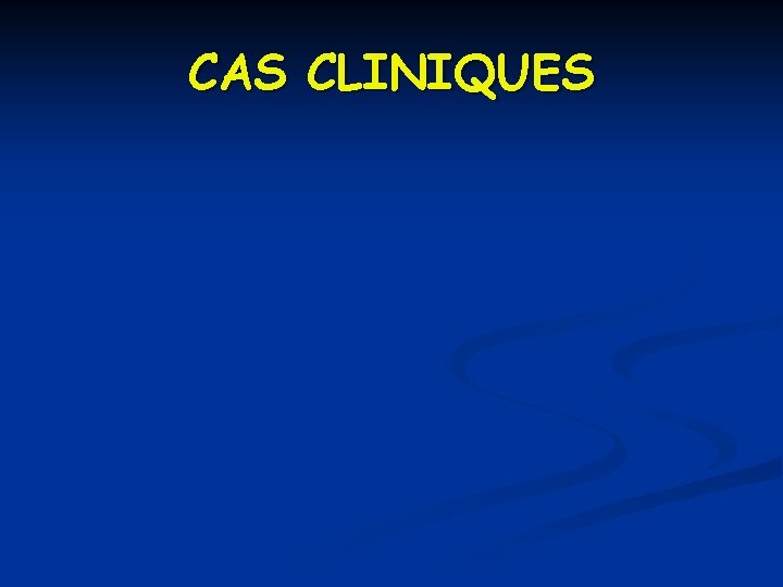 CAS CLINIQUES 