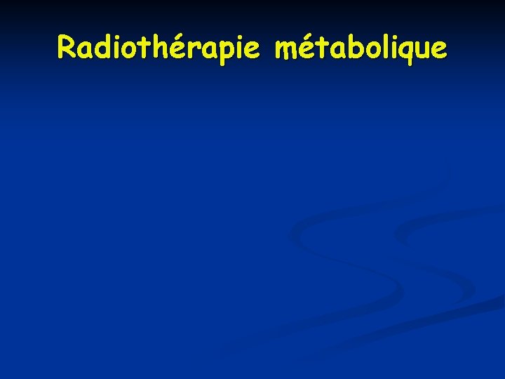 Radiothérapie métabolique 