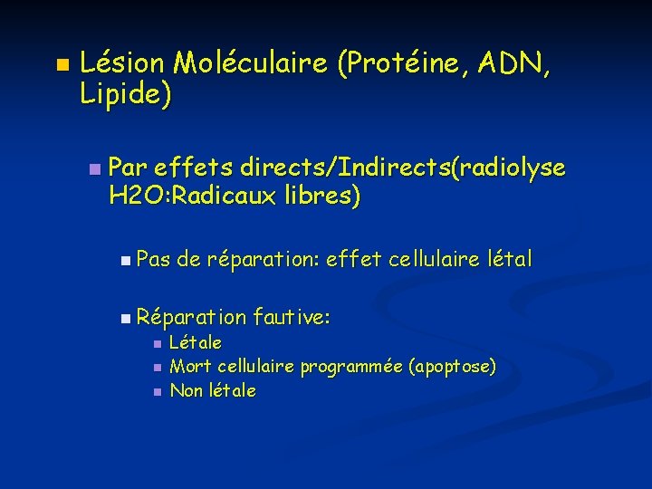 n Lésion Moléculaire (Protéine, ADN, Lipide) n Par effets directs/Indirects(radiolyse H 2 O: Radicaux