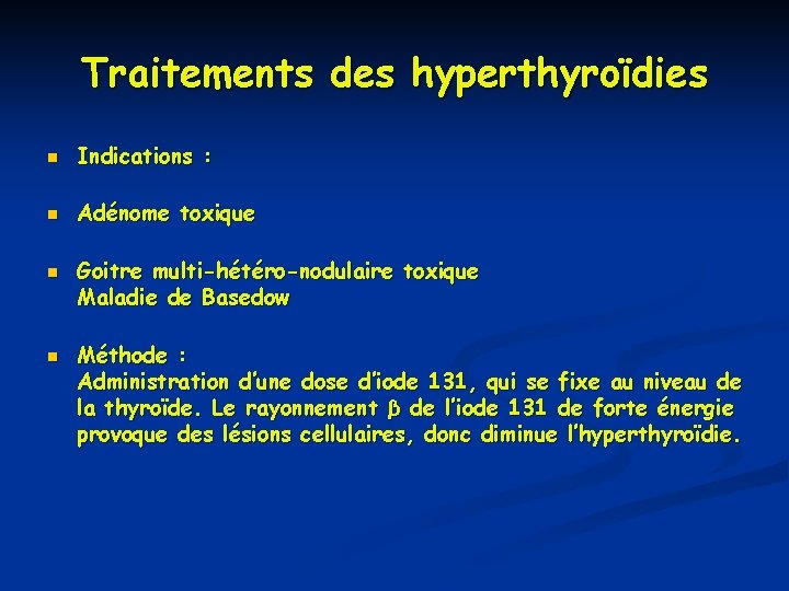 Traitements des hyperthyroïdies n Indications : n Adénome toxique n n Goitre multi-hétéro-nodulaire toxique Traitements des hyperthyroïdies n Indications : n Adénome toxique n n Goitre multi-hétéro-nodulaire toxique