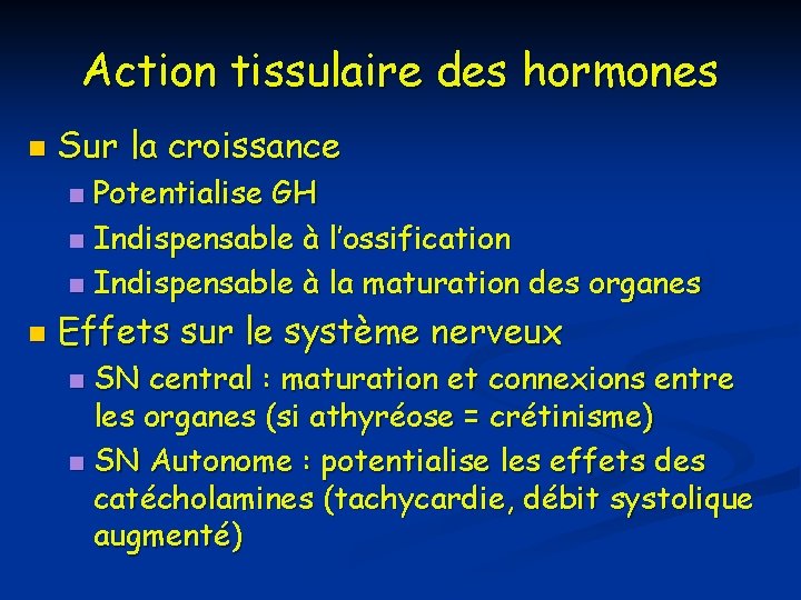 Action tissulaire des hormones n Sur la croissance Potentialise GH n Indispensable à l’ossification Action tissulaire des hormones n Sur la croissance Potentialise GH n Indispensable à l’ossification