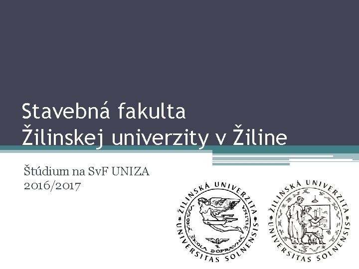 Stavebná fakulta Žilinskej univerzity v Žiline Štúdium na Sv. F UNIZA 2016/2017 