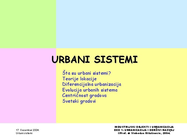 URBANI SISTEMI Šta su urbani sistemi? Teorije lokacije Diferencijalna urbanizacija Evolucija urbanih sistema Centričnost