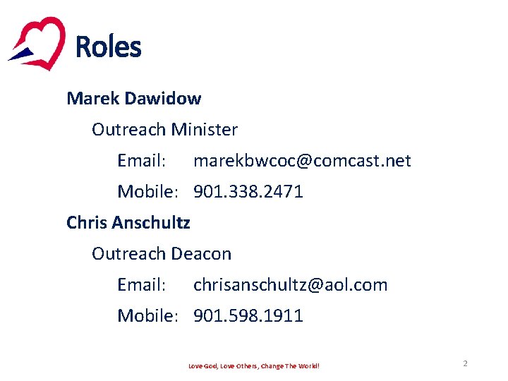 Roles Marek Dawidow Outreach Minister Email: marekbwcoc@comcast. net Mobile: 901. 338. 2471 Chris Anschultz