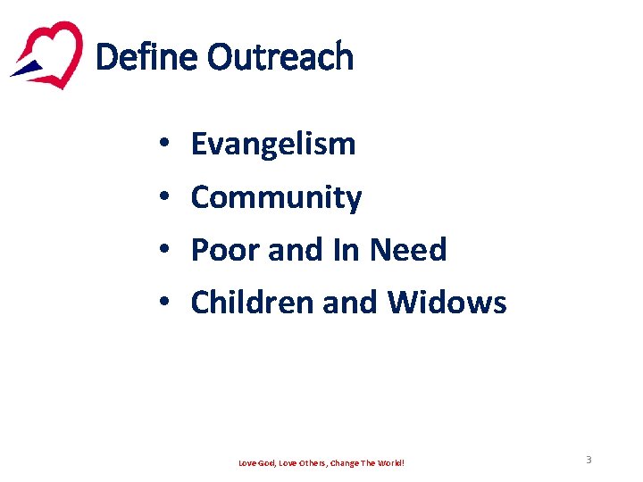 Define Outreach • • Evangelism Community Poor and In Need Children and Widows Love