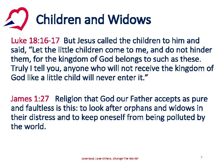 Children and Widows Luke 18: 16 -17 But Jesus called the children to him