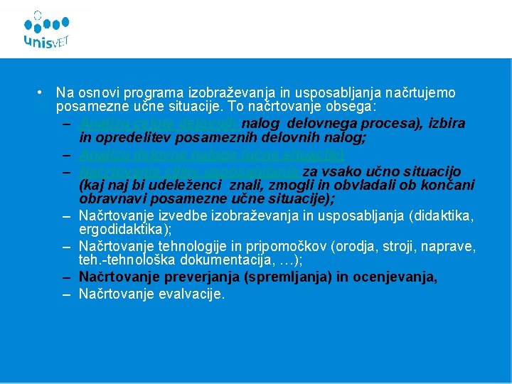  • Na osnovi programa izobraževanja in usposabljanja načrtujemo posamezne učne situacije. To načrtovanje