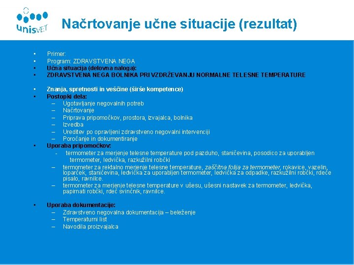 Načrtovanje učne situacije (rezultat) • • Primer: Program: ZDRAVSTVENA NEGA Učna situacija (delovna naloga): Načrtovanje učne situacije (rezultat) • • Primer: Program: ZDRAVSTVENA NEGA Učna situacija (delovna naloga):