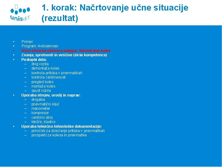 1. korak: Načrtovanje učne situacije (rezultat) • • Primer: Program: Avtoserviser Učna situacija (delovna