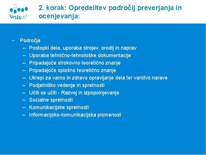 2. korak: Opredelitev področij preverjanja in ocenjevanja: • Področja – Postopki dela, uporaba strojev, 2. korak: Opredelitev področij preverjanja in ocenjevanja: • Področja – Postopki dela, uporaba strojev,